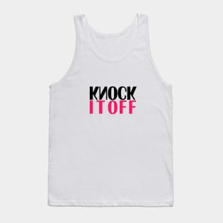 Knock It Off Tank Top